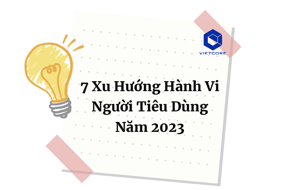 7 Xu Hướng Hành Vi Người Tiêu Dùng Năm 2023 Không Thể Bỏ Qua